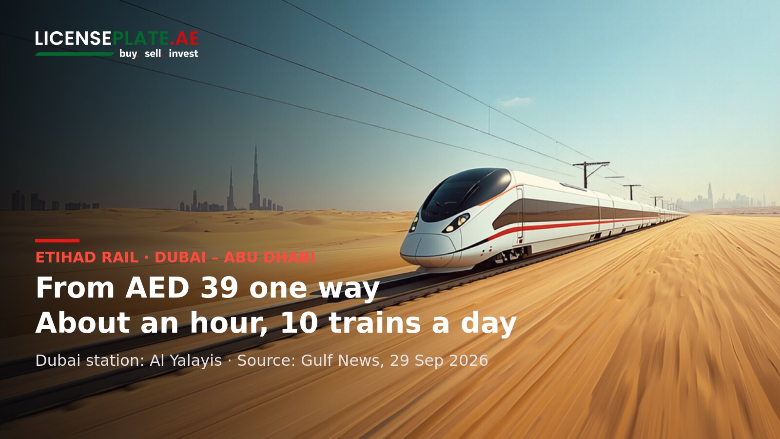 Illustration: a passenger train speeding across the desert with the Dubai skyline behind it, with the LicensePlate.ae logo and the text Etihad Rail Dubai to Abu Dhabi from AED 39 one way, about an hour, 10 trains a day
